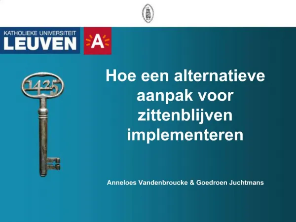 Hoe een alternatieve aanpak voor zittenblijven implementeren Anneloes Vandenbroucke Goedroen Juchtmans