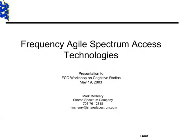 Frequency Agile Spectrum Access Technologies Presentation to FCC Workshop on Cognitive Radios May 19, 2003