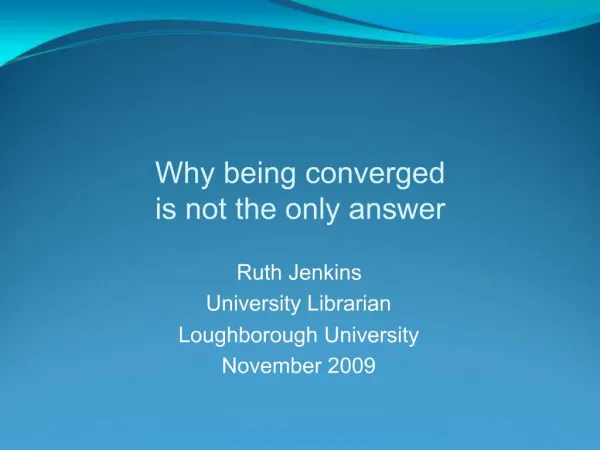 Ruth Jenkins University Librarian Loughborough University November 2009