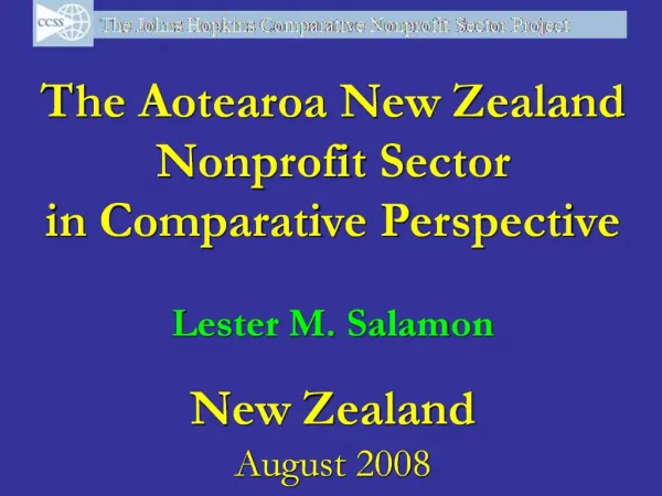 The Aotearoa New Zealand Nonprofit Sector in Comparative Perspective Lester M. Salamon New Zealand August 2008