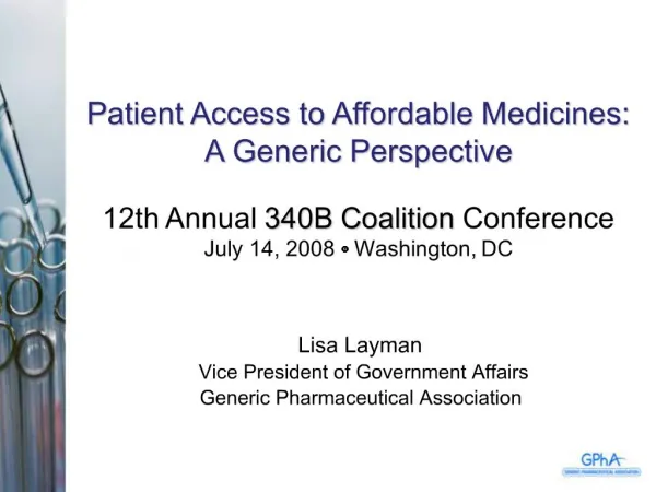 Patient Access to Affordable Medicines: A Generic Perspective 12th Annual 340B Coalition Conference July 14, 2008 t