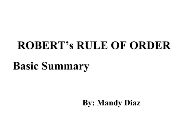 ROBERT s RULE OF ORDER Basic Summary By: Mandy Diaz