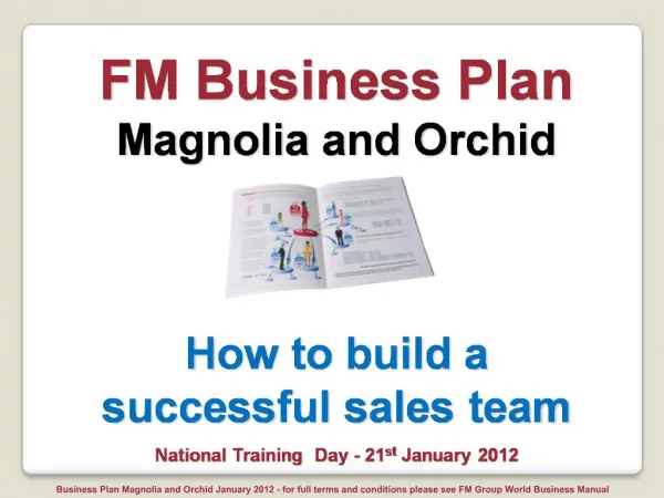 FM Business Plan Magnolia and Orchid How to build a successful sales team National Training Day - 21st January 2012