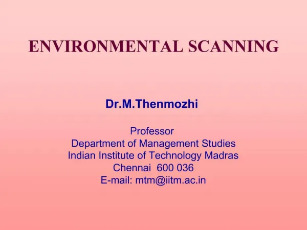 ENVIRONMENTAL SCANNING Dr.M. Thenmozhi Professor Department of Management Studies Indian Institute of Technology Mad