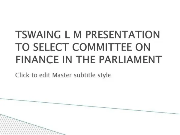 TSWAING L M PRESENTATION TO SELECT COMMITTEE ON FINANCE IN THE PARLIAMENT