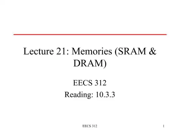 Lecture 21: Memories SRAM DRAM