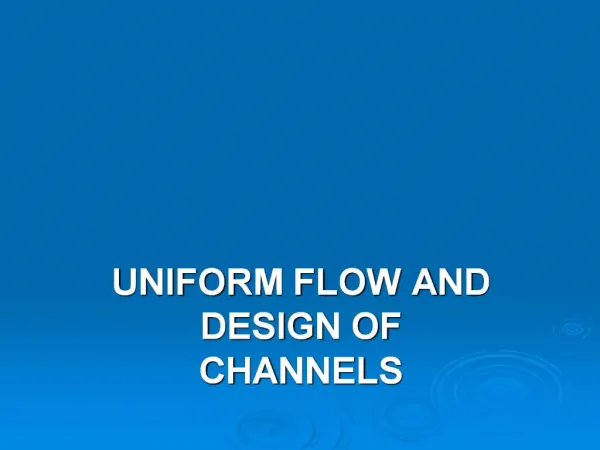 UNIFORM FLOW AND DESIGN OF CHANNELS