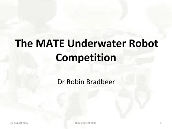 The MATE Underwater Robot Competition Dr Robin Bradbeer