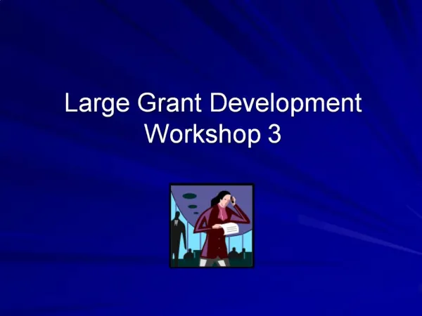 Large Grant Development Workshop 3