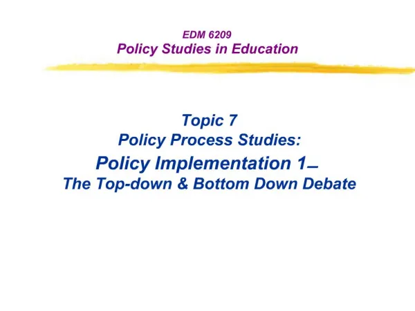 Topic 7 Policy Process Studies: Policy Implementation 1 The Top-down Bottom Down Debate