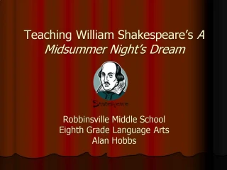 Teaching William Shakespeare s A Midsummer Night s Dream Robbinsville Middle School Eighth Grade Language Arts Ala