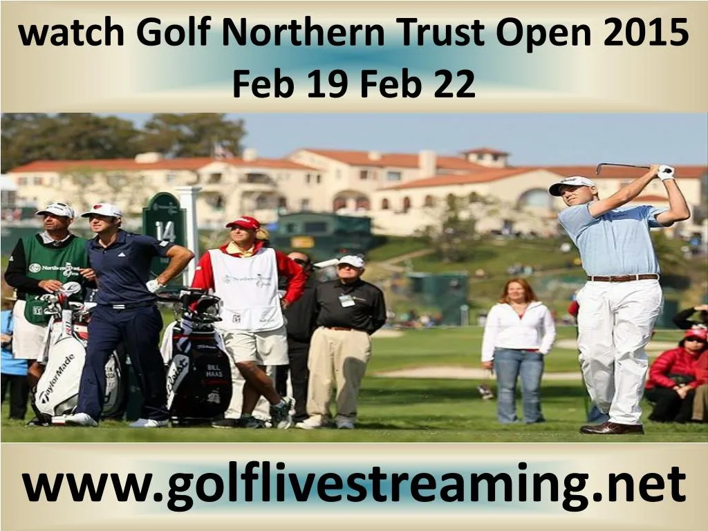 watch golf northern trust open 2015 feb 19 feb 22