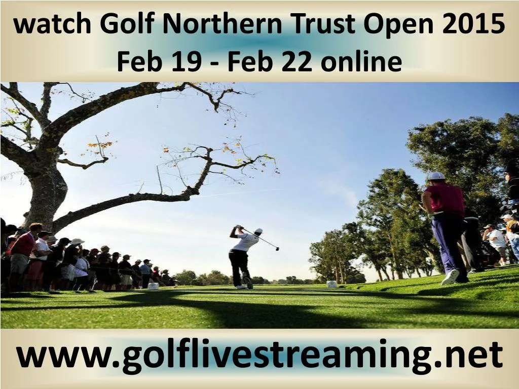 watch golf northern trust open 2015 feb 19 feb 22 online