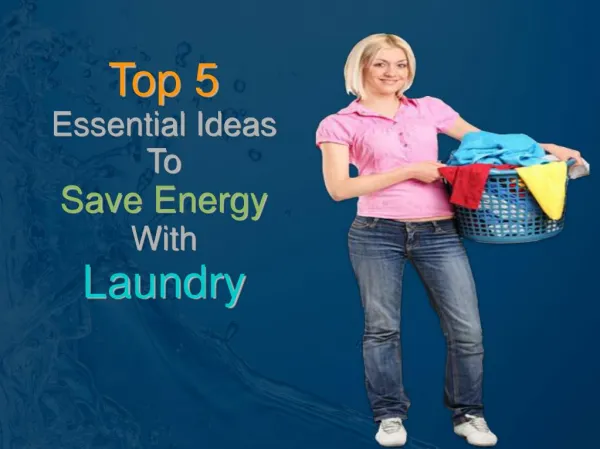 Top 5 Essential Ideas To Save Energy With Laundry