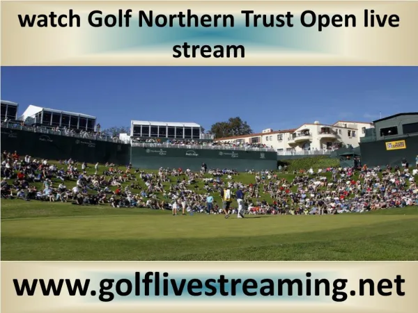 Northern Trust Open Golf 2015 live