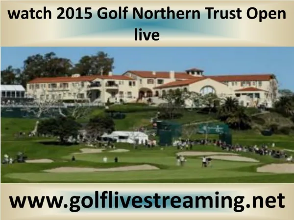 watch Northern Trust Open Golf 2015 online live
