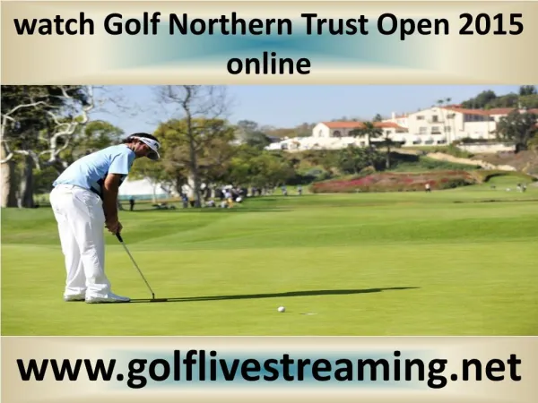 watch Northern Trust Open Golf 2015 live