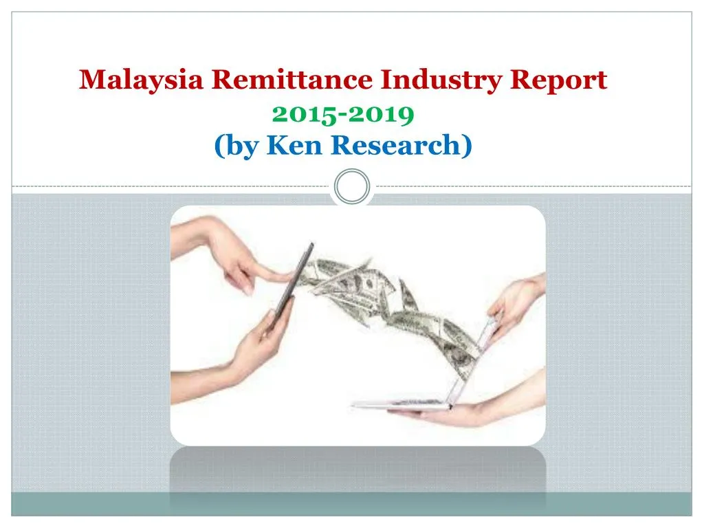 malaysia remittance industry report 2015 2019 by ken research