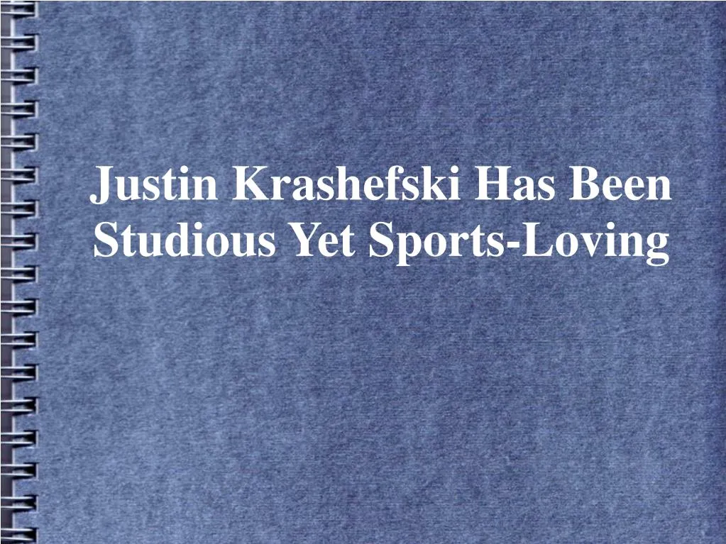justin krashefski has been studious yet sports loving