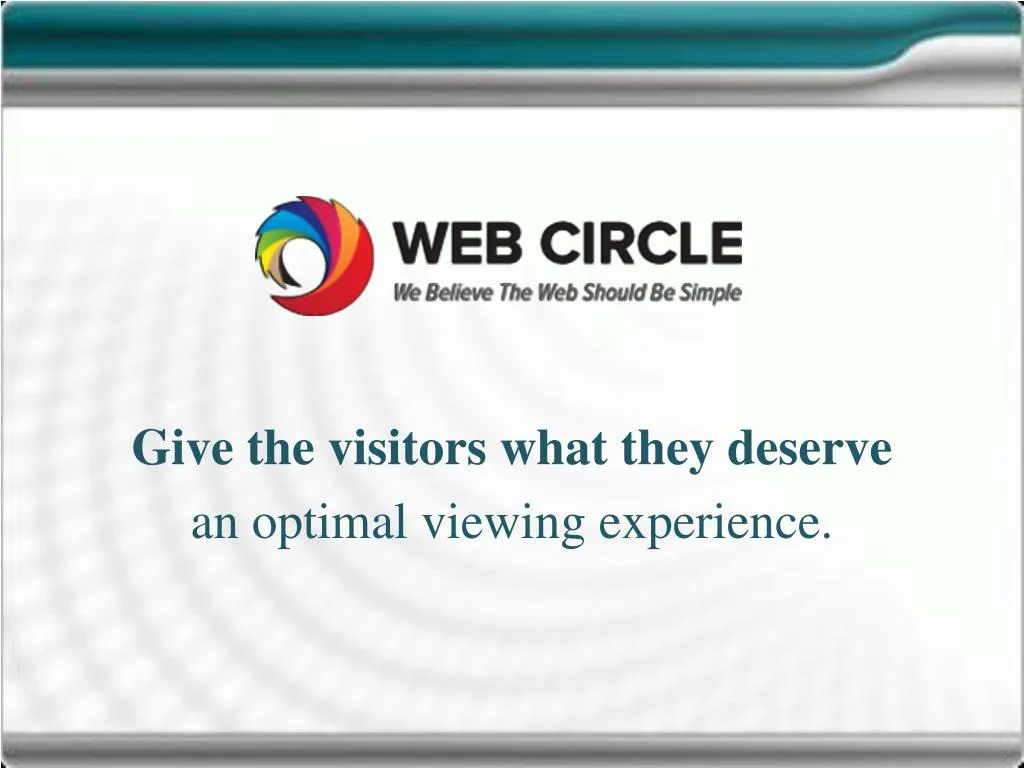give the visitors what they deserve an optimal viewing experience