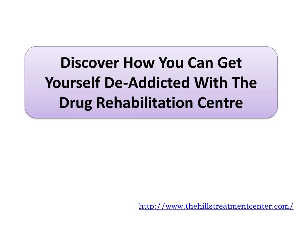 discover how you can get yourself de addicted with the drug rehabilitation centre