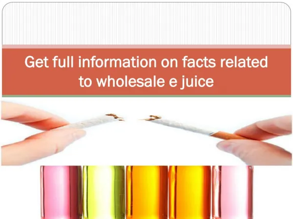 Get full information on facts related to wholesale ejuice
