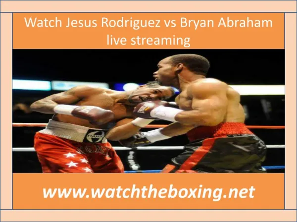 Watch Jesus Rodriguez vs Bryan Abraham live streaming