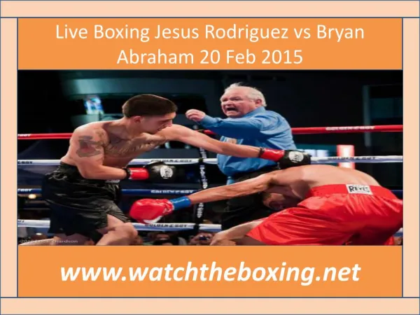 Live Boxing Jesus Rodriguez vs Bryan Abraham 20 Feb 2015