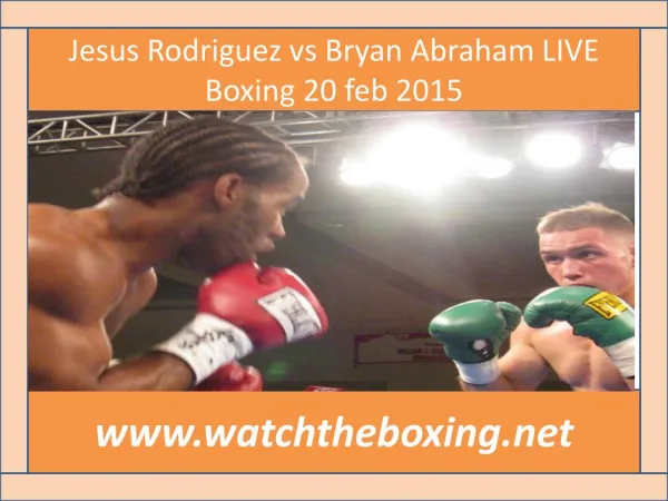 Jesus Rodriguez vs Bryan Abraham LIVE Boxing 20 feb 2015