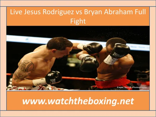 streaming @@ >>> Jesus Rodriguez vs Bryan Abraham live boxi