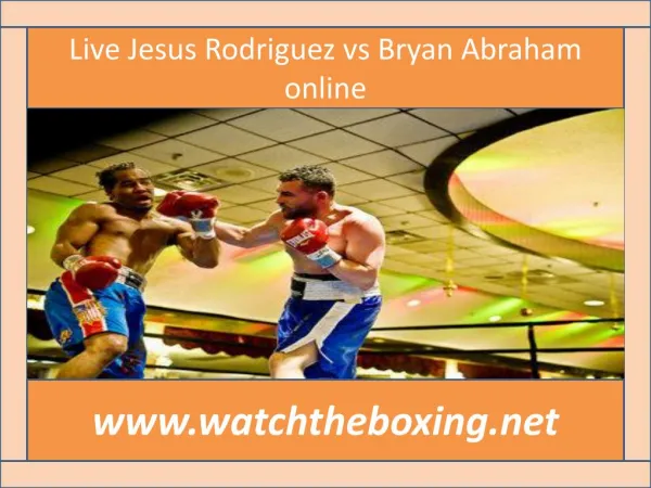 Bryan Abraham vs Jesus Rodriguez live boxing