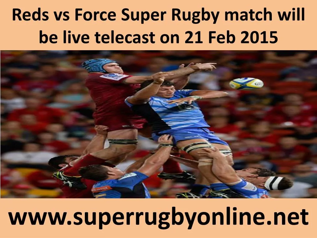 reds vs force super rugby match will be live telecast on 21 feb 2015