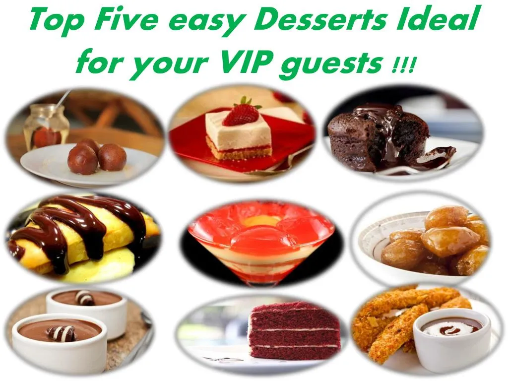 top five easy desserts ideal for your vip guests