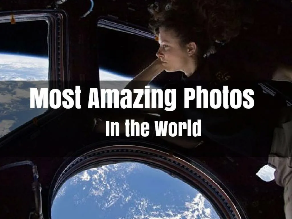 most amazing photos in the world
