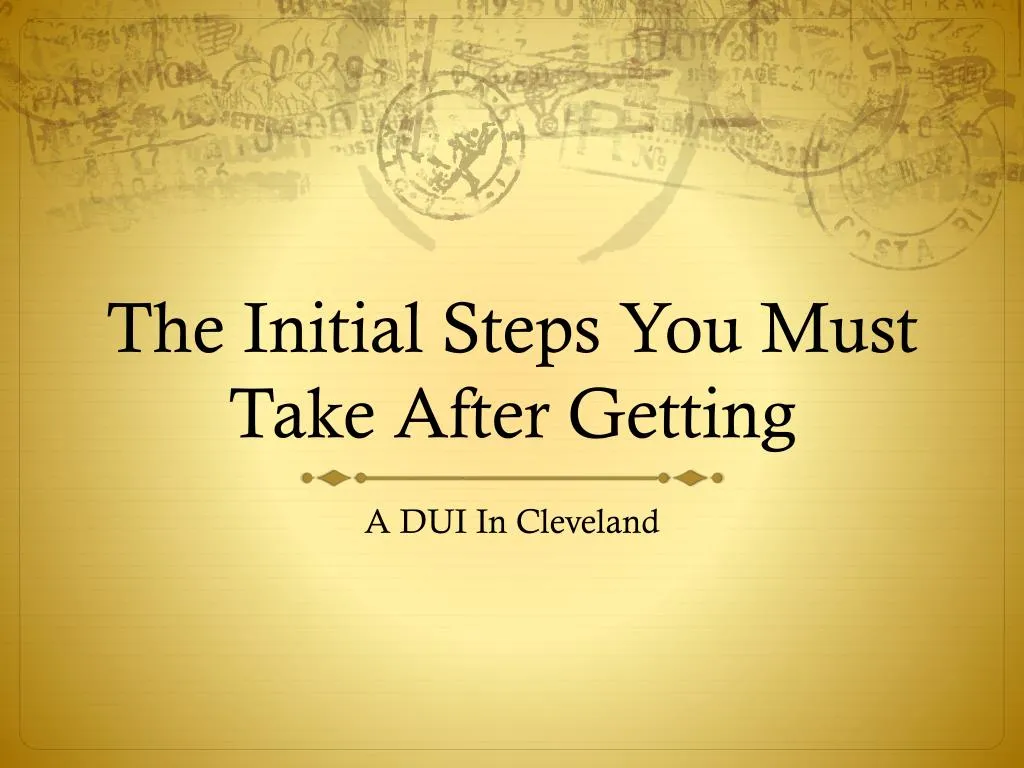 the initial steps you must take after getting