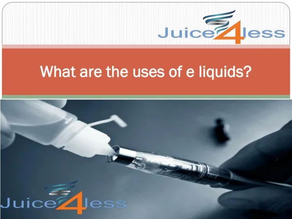 What are the uses of e liquids