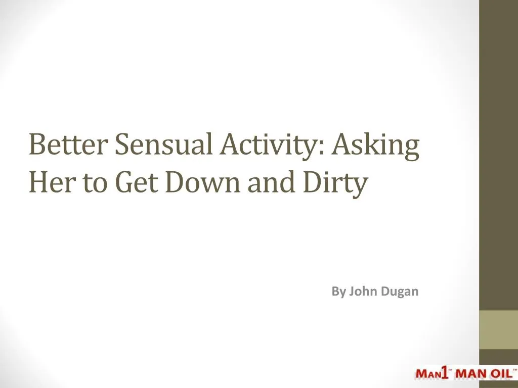 better sensual activity asking her to get down and dirty