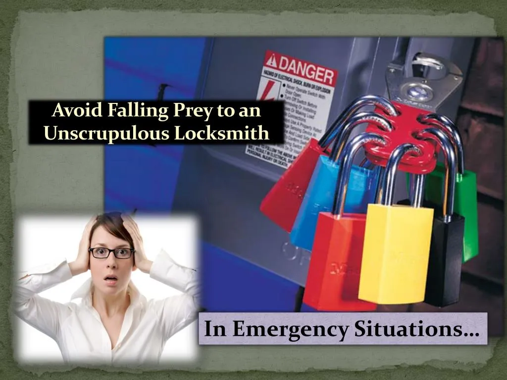avoid falling prey to an unscrupulous locksmith