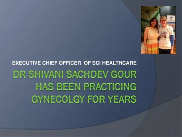 Dr SHIVANI SACHDEV GOUR HAS BEEN PRACTICING GYNECOLGY FOR Y