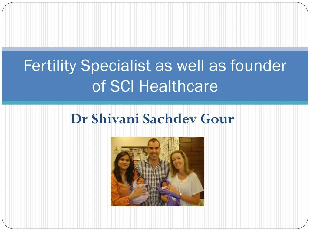 fertility specialist as well as founder of sci healthcare