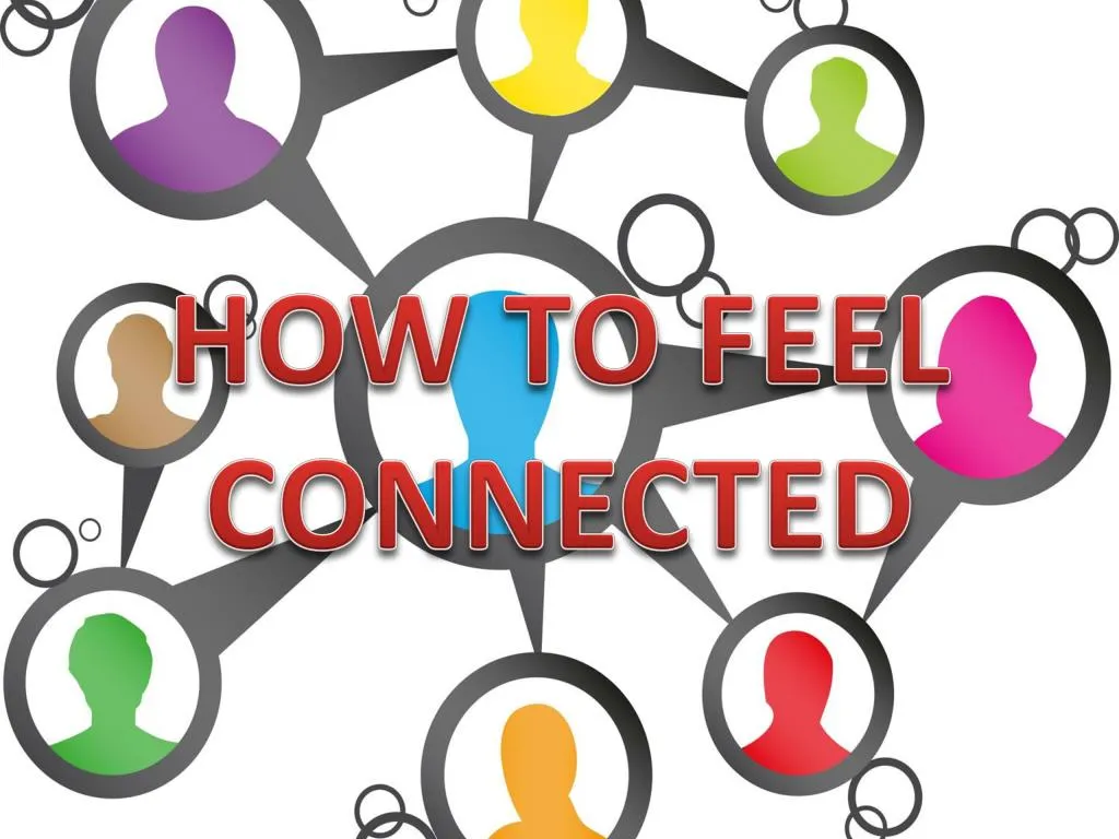 how to feel connected