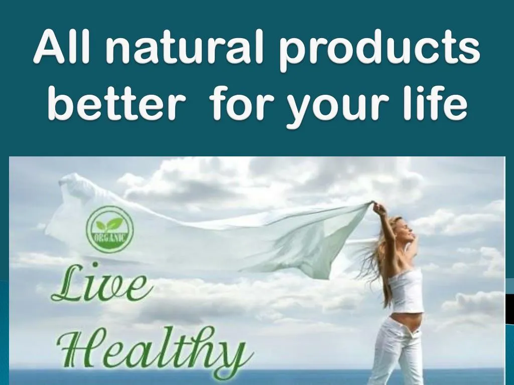 all natural products better for your life