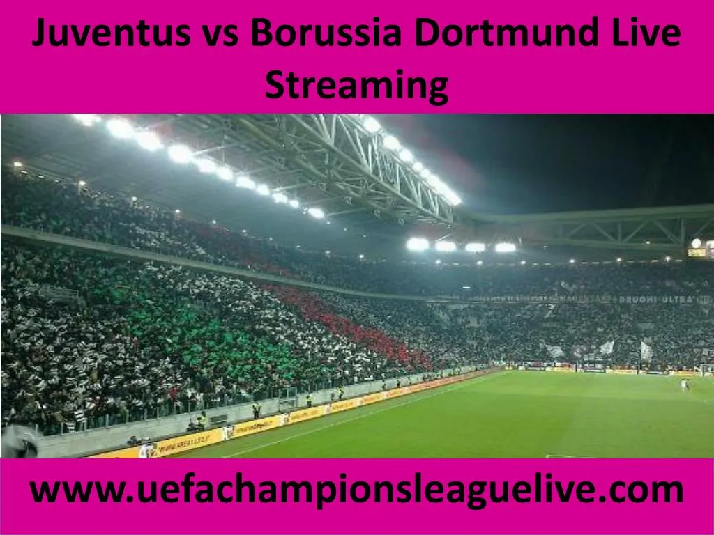 juventus vs borussia dortmund live streaming