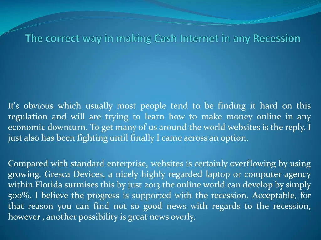 the correct way in making cash internet in any recession