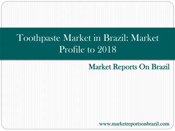 Toothpaste Market in Brazil: Market Profile to 2018