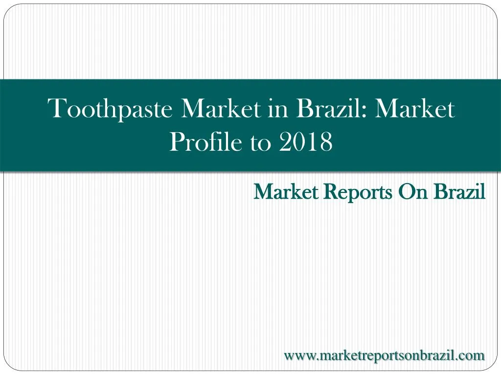 toothpaste market in brazil market profile to 2018