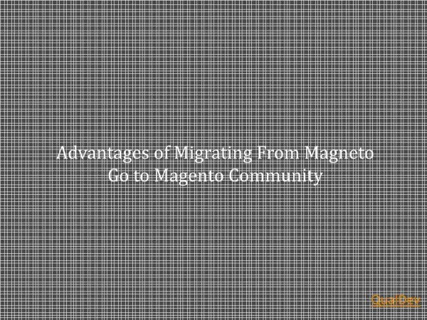Advantages of Migrating From Magneto Go to Magento Community