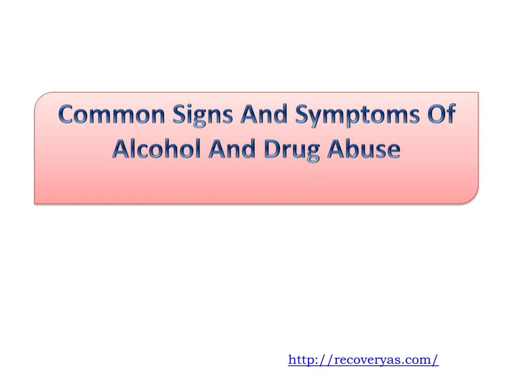 common signs and symptoms of alcohol and drug abuse