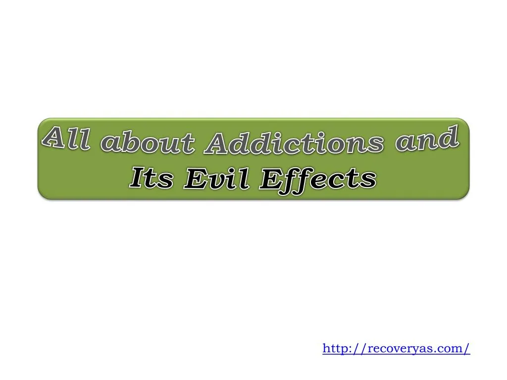 all about addictions and its evil effects