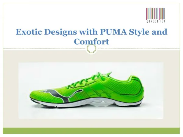 Exotic Designs with PUMA Style and Comfort